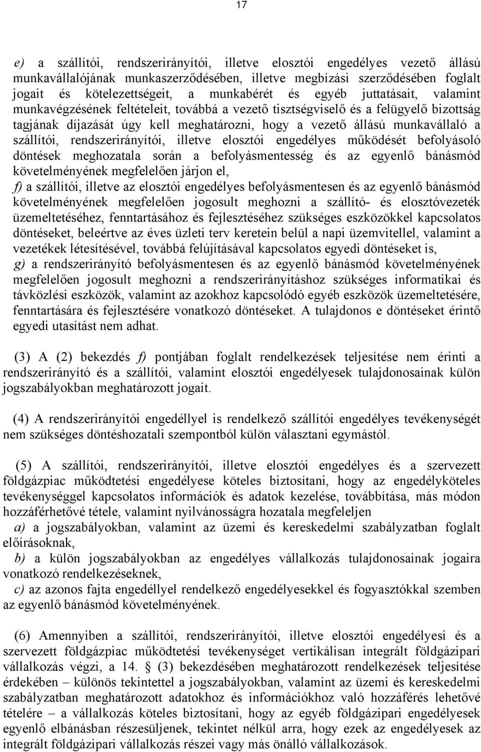 szállítói, rendszerirányítói, illetve elosztói engedélyes működését befolyásoló döntések meghozatala során a befolyásmentesség és az egyenlő bánásmód követelményének megfelelően járjon el, f) a
