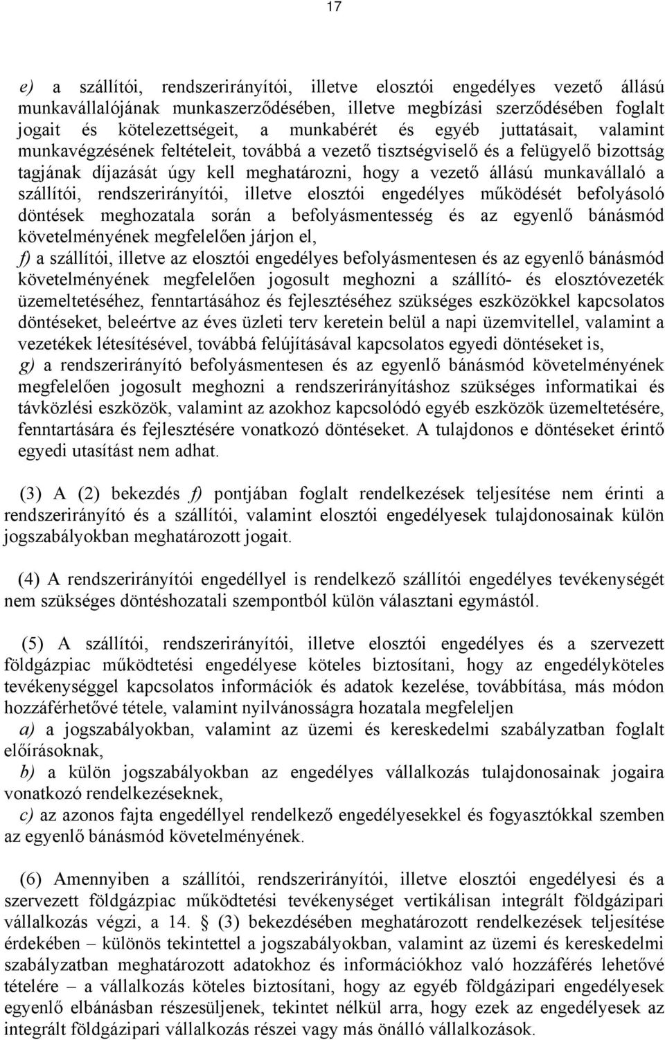 szállítói, rendszerirányítói, illetve elosztói engedélyes működését befolyásoló döntések meghozatala során a befolyásmentesség és az egyenlő bánásmód követelményének megfelelően járjon el, f) a