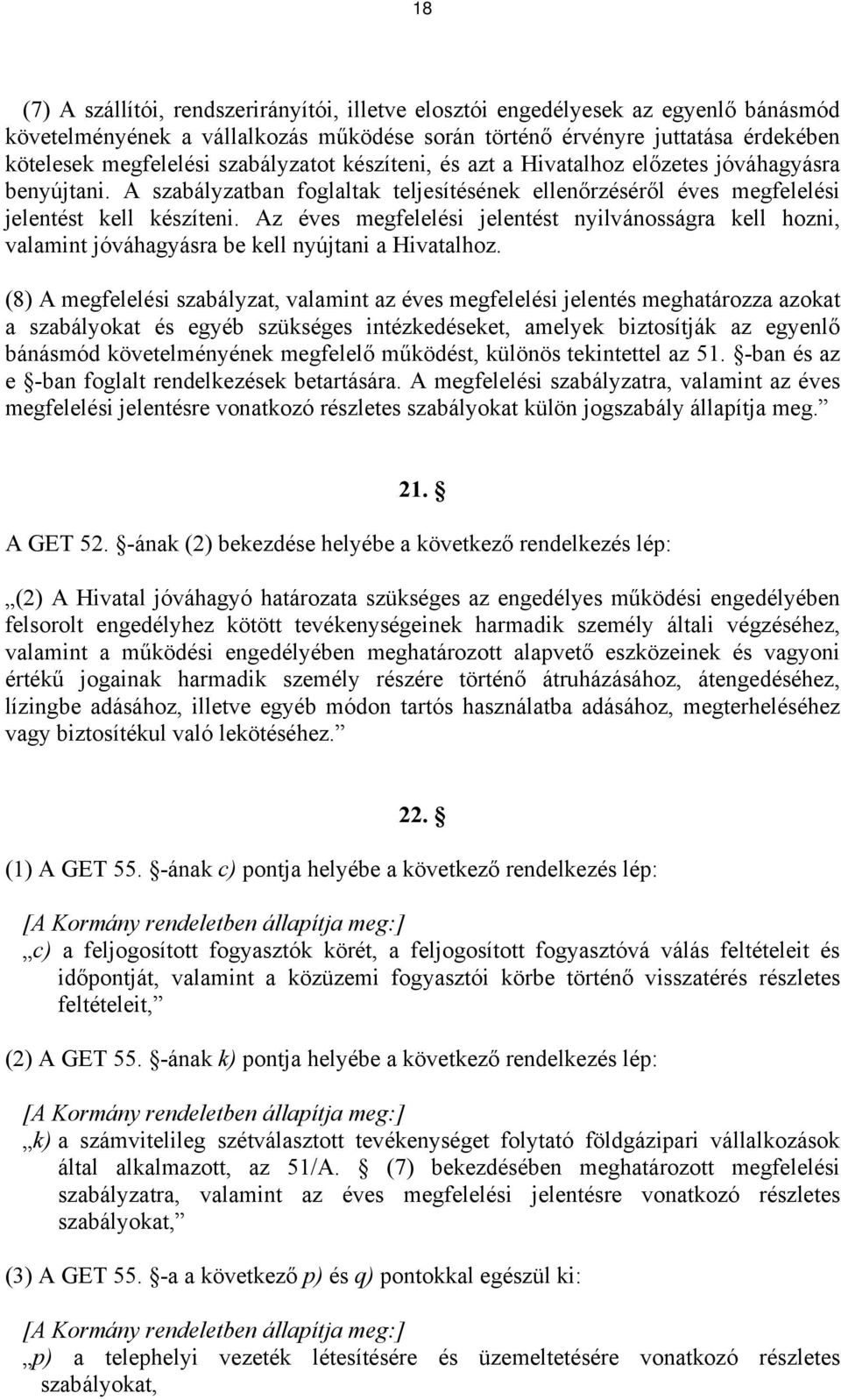 Az éves megfelelési jelentést nyilvánosságra kell hozni, valamint jóváhagyásra be kell nyújtani a Hivatalhoz.