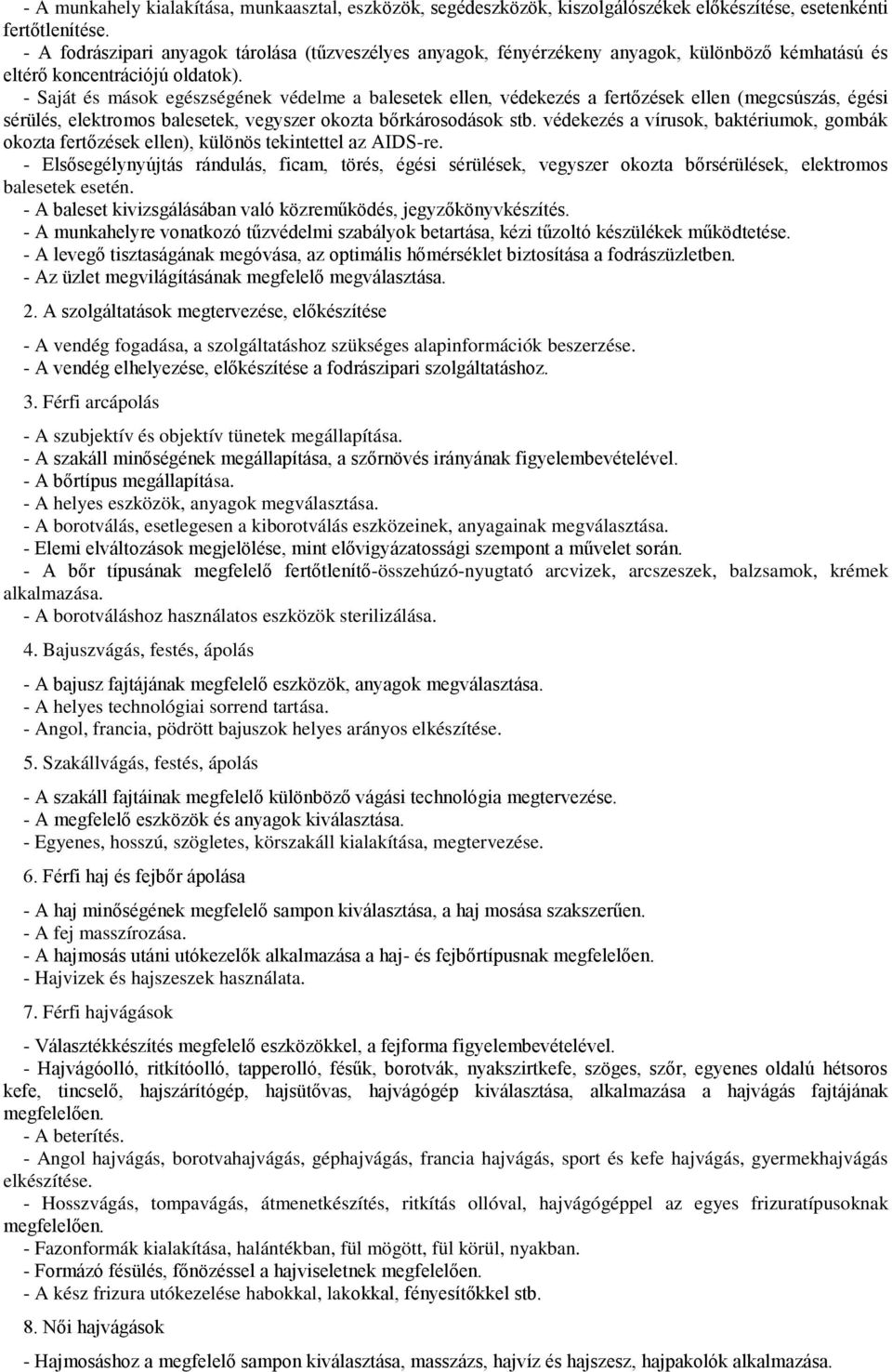 - Saját és mások egészségének védelme a balesetek ellen, védekezés a fertőzések ellen (megcsúszás, égési sérülés, elektromos balesetek, vegyszer okozta bőrkárosodások stb.