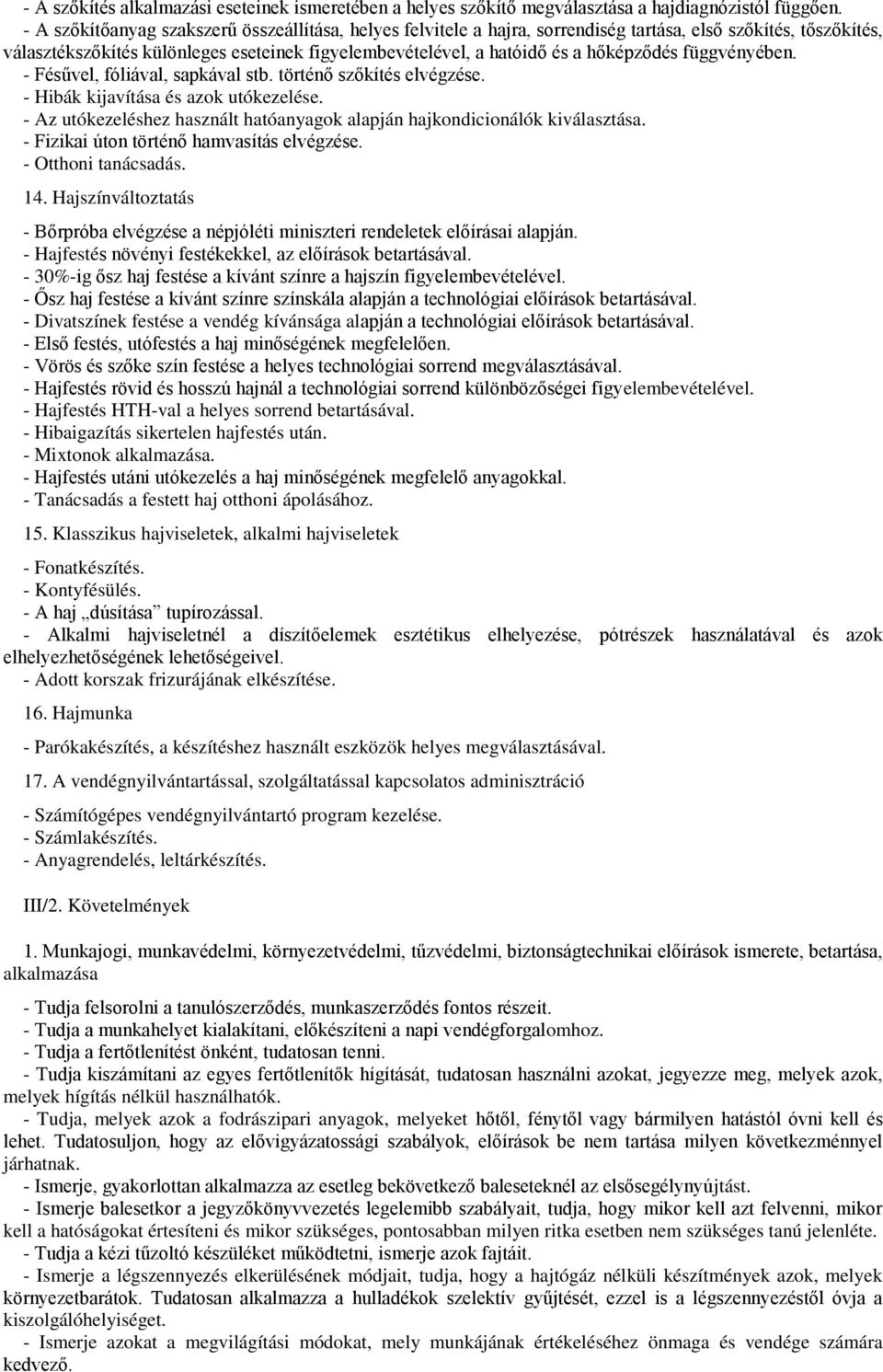 hőképződés függvényében. - Fésűvel, fóliával, sapkával stb. történő szőkítés elvégzése. - Hibák kijavítása és azok utókezelése.