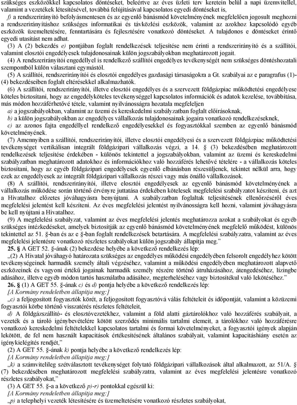 azokhoz kapcsolódó egyéb eszközök üzemeltetésére, fenntartására és fejlesztésére vonatkozó döntéseket. A tulajdonos e döntéseket érintő egyedi utasítást nem adhat.