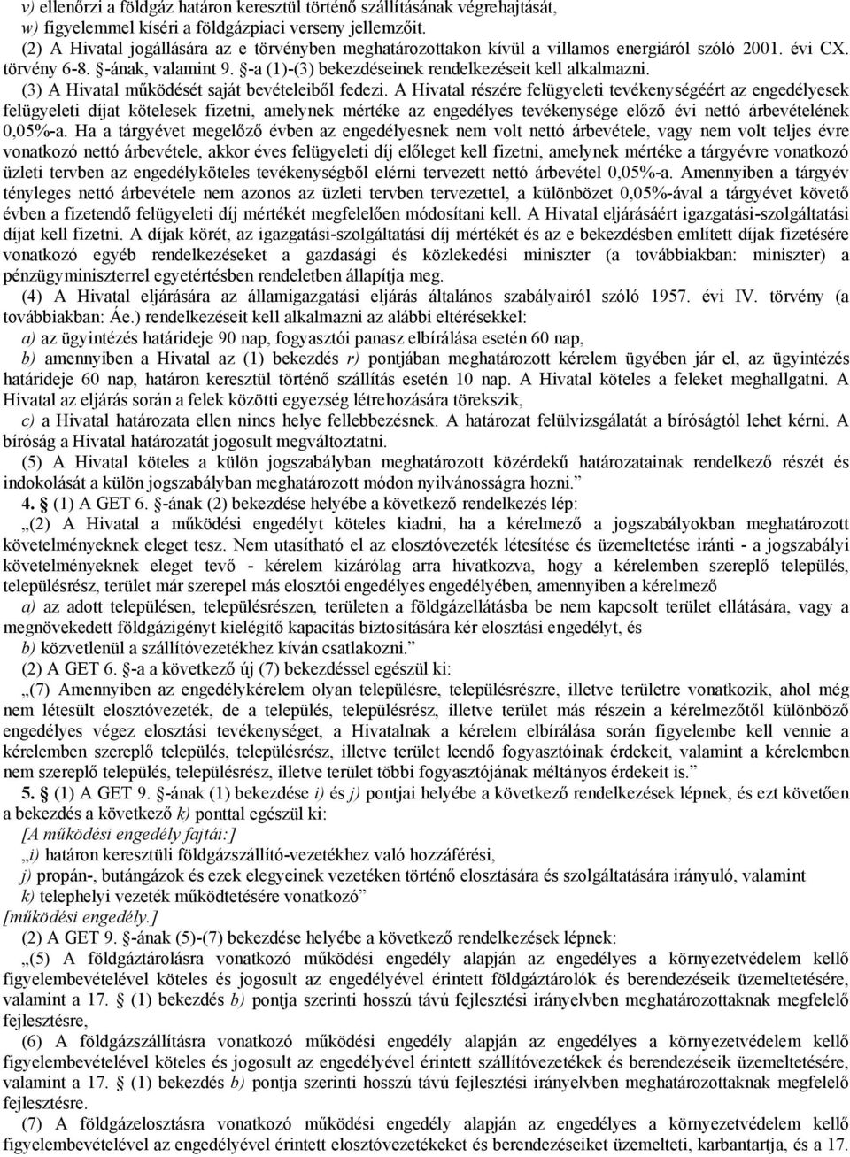 (3) A Hivatal működését saját bevételeiből fedezi.