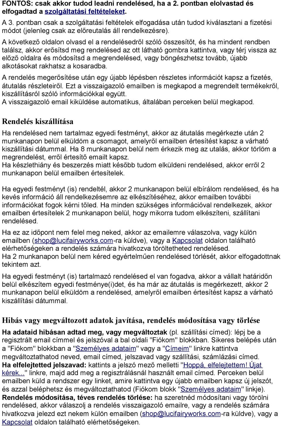 A következő oldalon olvasd el a rendelésedről szóló összesítőt, és ha mindent rendben találsz, akkor erősítsd meg rendelésed az ott látható gombra kattintva, vagy térj vissza az előző oldalra és