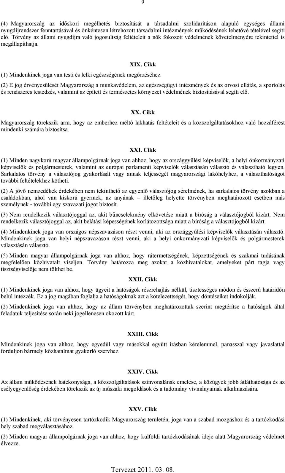 Cikk (1) Mindenkinek joga van testi és lelki egészségének megőrzéséhez.