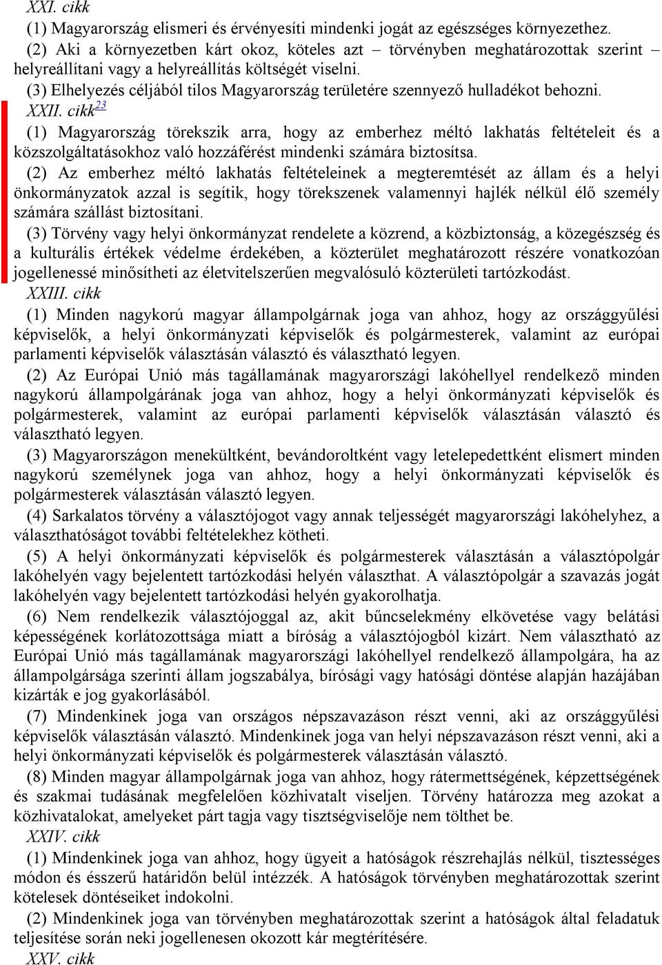 (3) Elhelyezés céljából tilos Magyarország területére szennyező hulladékot behozni. XXII.