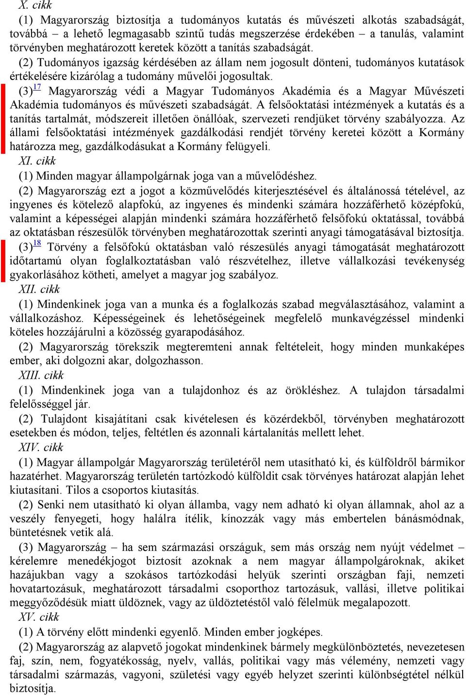 (3) 17 Magyarország védi a Magyar Tudományos Akadémia és a Magyar Művészeti Akadémia tudományos és művészeti szabadságát.