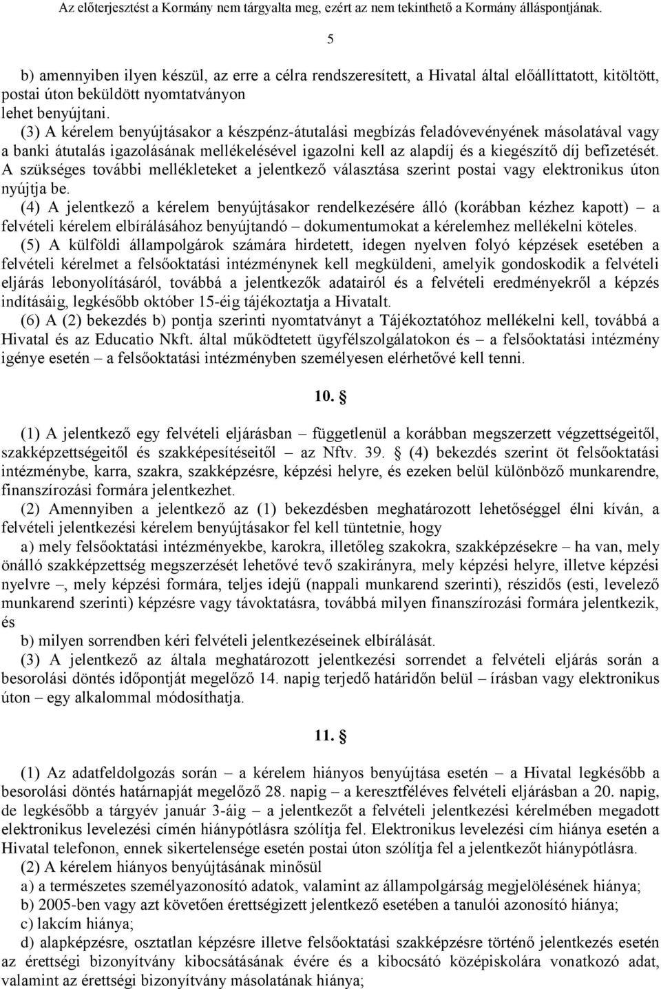 A szükséges további mellékleteket a jelentkező választása szerint postai vagy elektronikus úton nyújtja be.