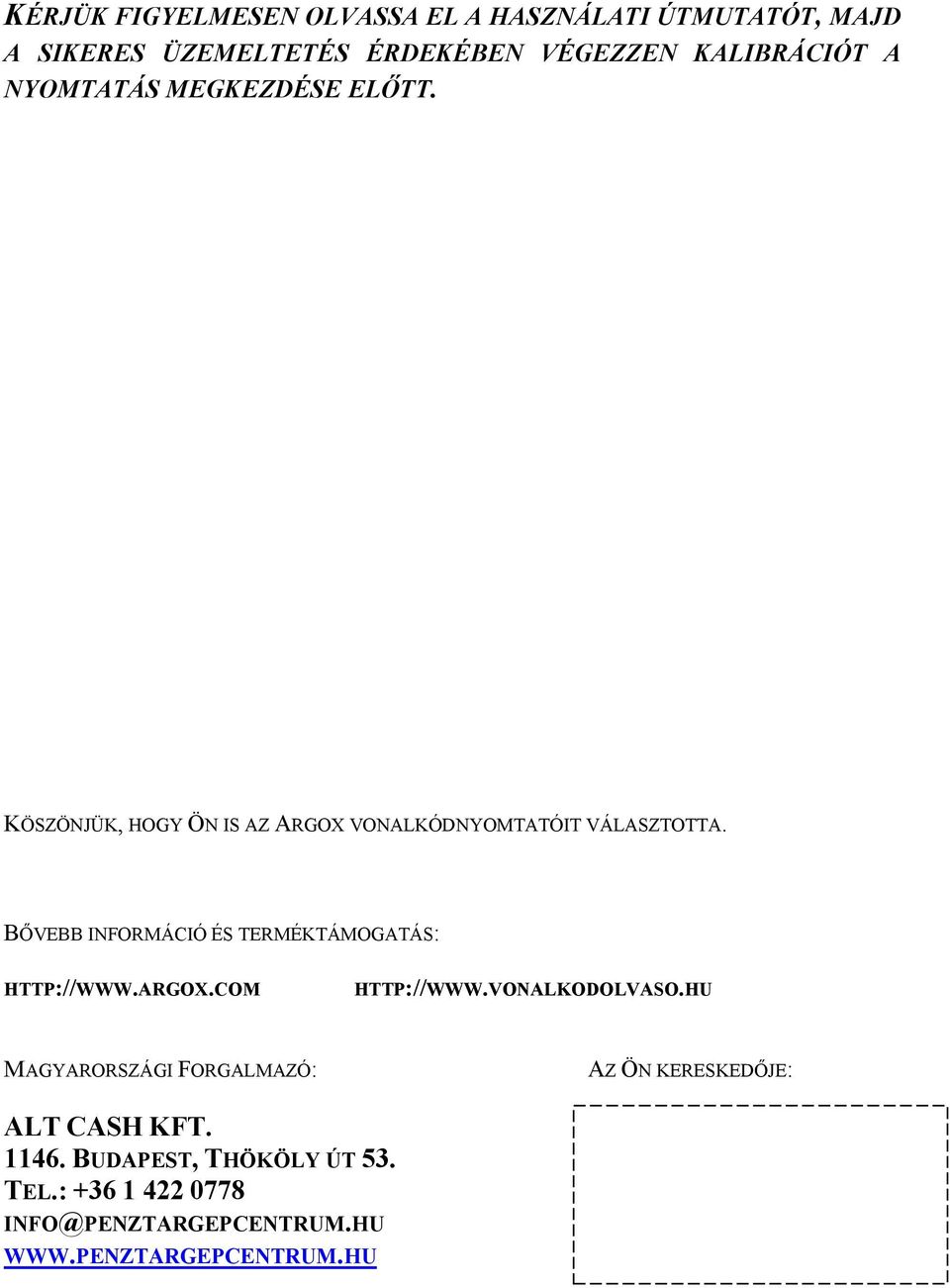BŐVEBB INFORMÁCIÓ ÉS TERMÉKTÁMOGATÁS: HTTP://WWW.ARGOX.COM HTTP://WWW.VONALKODOLVASO.
