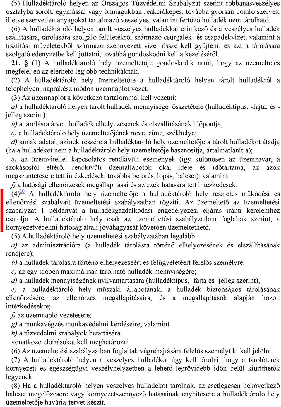 (6) A hulladéktároló helyen tárolt veszélyes hulladékkal érintkező és a veszélyes hulladék szállítására, tárolására szolgáló felületekről származó csurgalék- és csapadékvizet, valamint a tisztítási