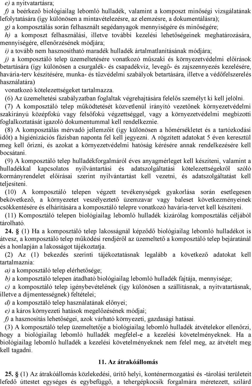 a tovább nem hasznosítható maradék hulladék ártalmatlanításának módjára; j) a komposztáló telep üzemeltetésére vonatkozó műszaki és környezetvédelmi előírások betartására (így különösen a csurgalék-