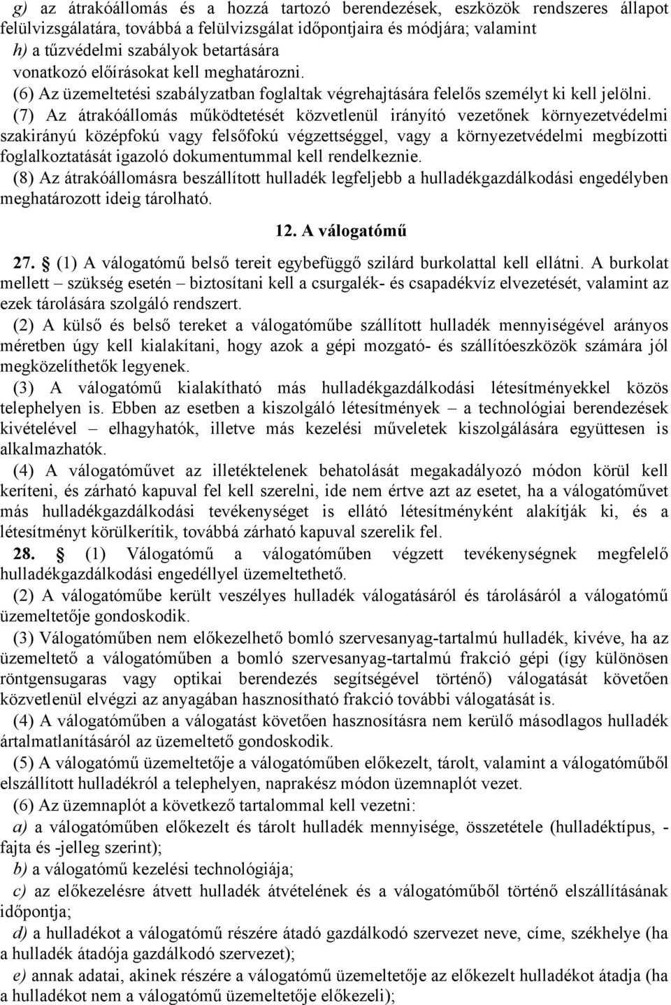 (7) Az átrakóállomás működtetését közvetlenül irányító vezetőnek környezetvédelmi szakirányú középfokú vagy felsőfokú végzettséggel, vagy a környezetvédelmi megbízotti foglalkoztatását igazoló