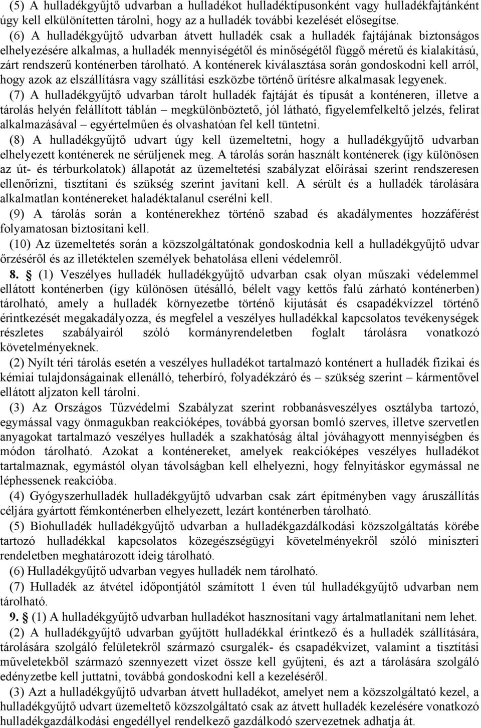 konténerben tárolható. A konténerek kiválasztása során gondoskodni kell arról, hogy azok az elszállításra vagy szállítási eszközbe történő ürítésre alkalmasak legyenek.