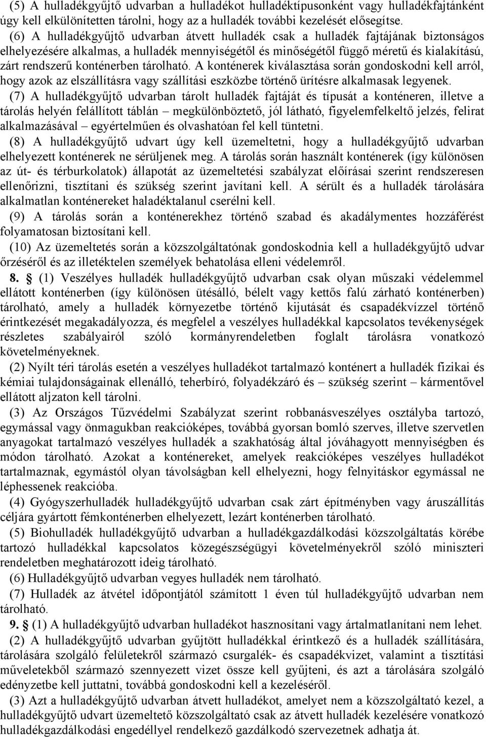 konténerben tárolható. A konténerek kiválasztása során gondoskodni kell arról, hogy azok az elszállításra vagy szállítási eszközbe történő ürítésre alkalmasak legyenek.