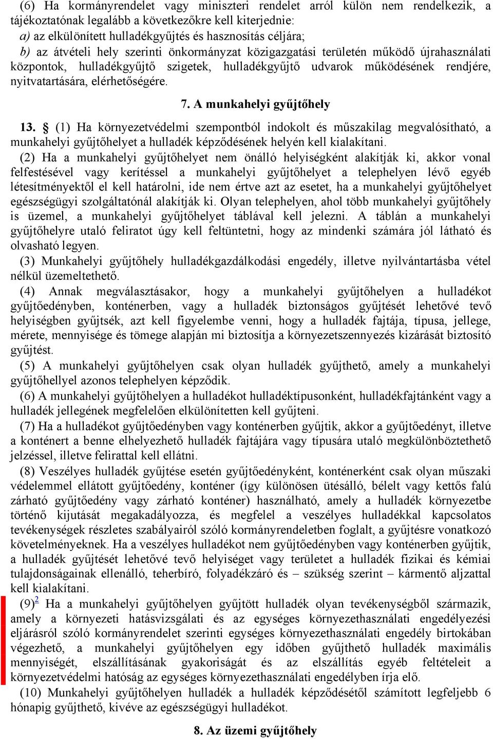 7. A munkahelyi gyűjtőhely 13. (1) Ha környezetvédelmi szempontból indokolt és műszakilag megvalósítható, a munkahelyi gyűjtőhelyet a hulladék képződésének helyén kell kialakítani.