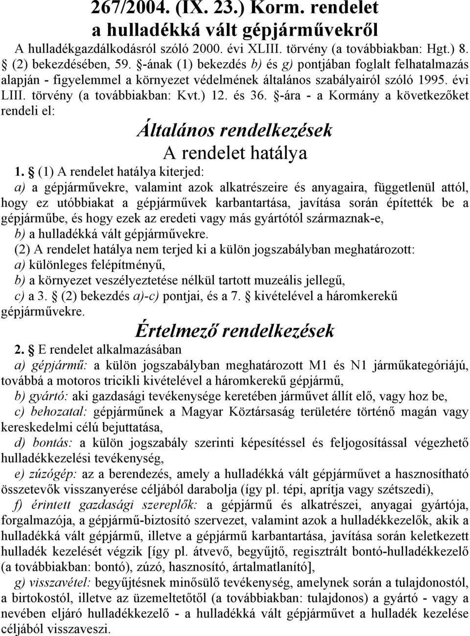 -ára - a Kormány a következ!ket rendeli el: Általános rendelkezések A rendelet hatálya 1.