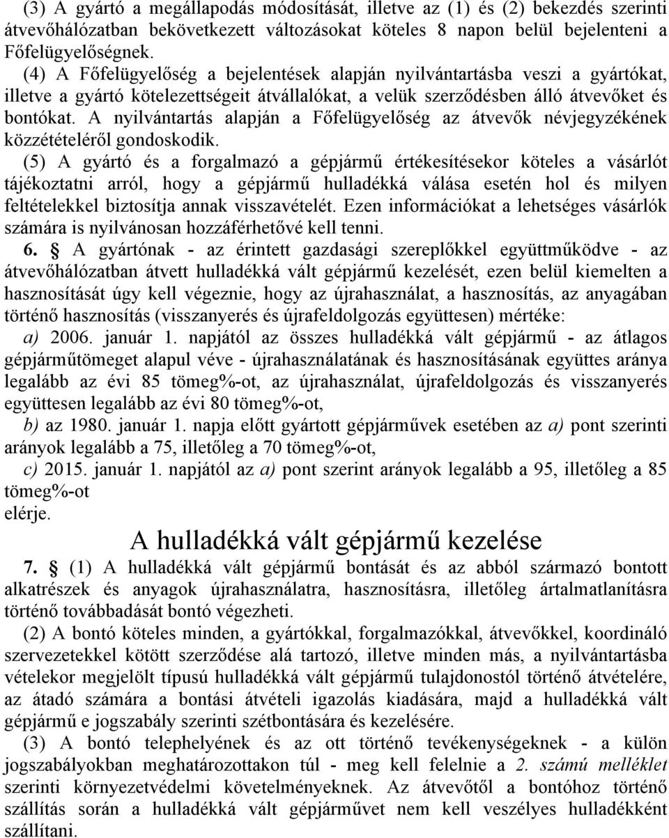 A nyilvántartás alapján a F!felügyel!ség az átvev!k névjegyzékének közzétételér!l gondoskodik.