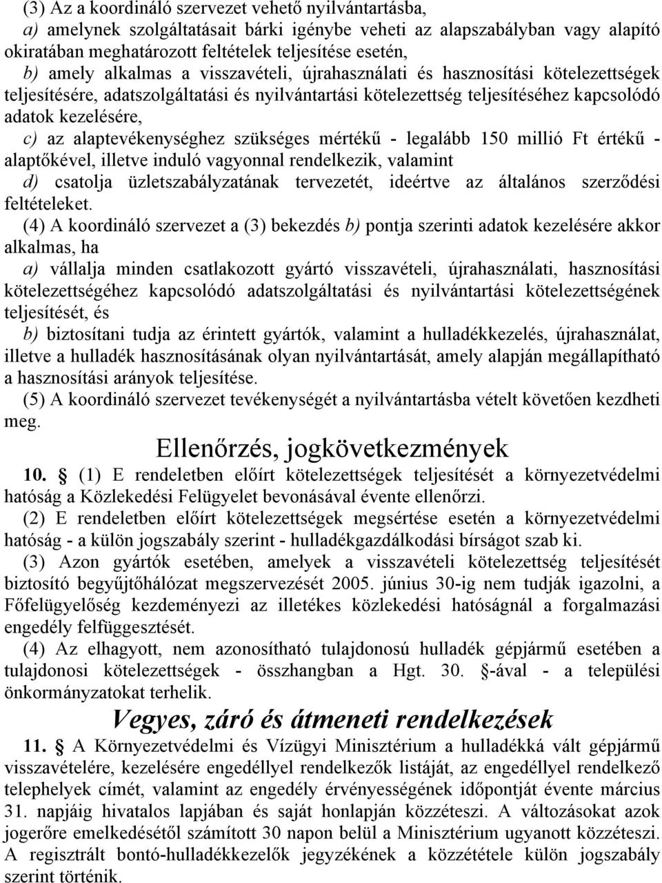 újrahasználati és hasznosítási kötelezettségek teljesítésére, adatszolgáltatási és nyilvántartási kötelezettség teljesítéséhez kapcsolódó adatok kezelésére, c) az alaptevékenységhez szükséges mérték"