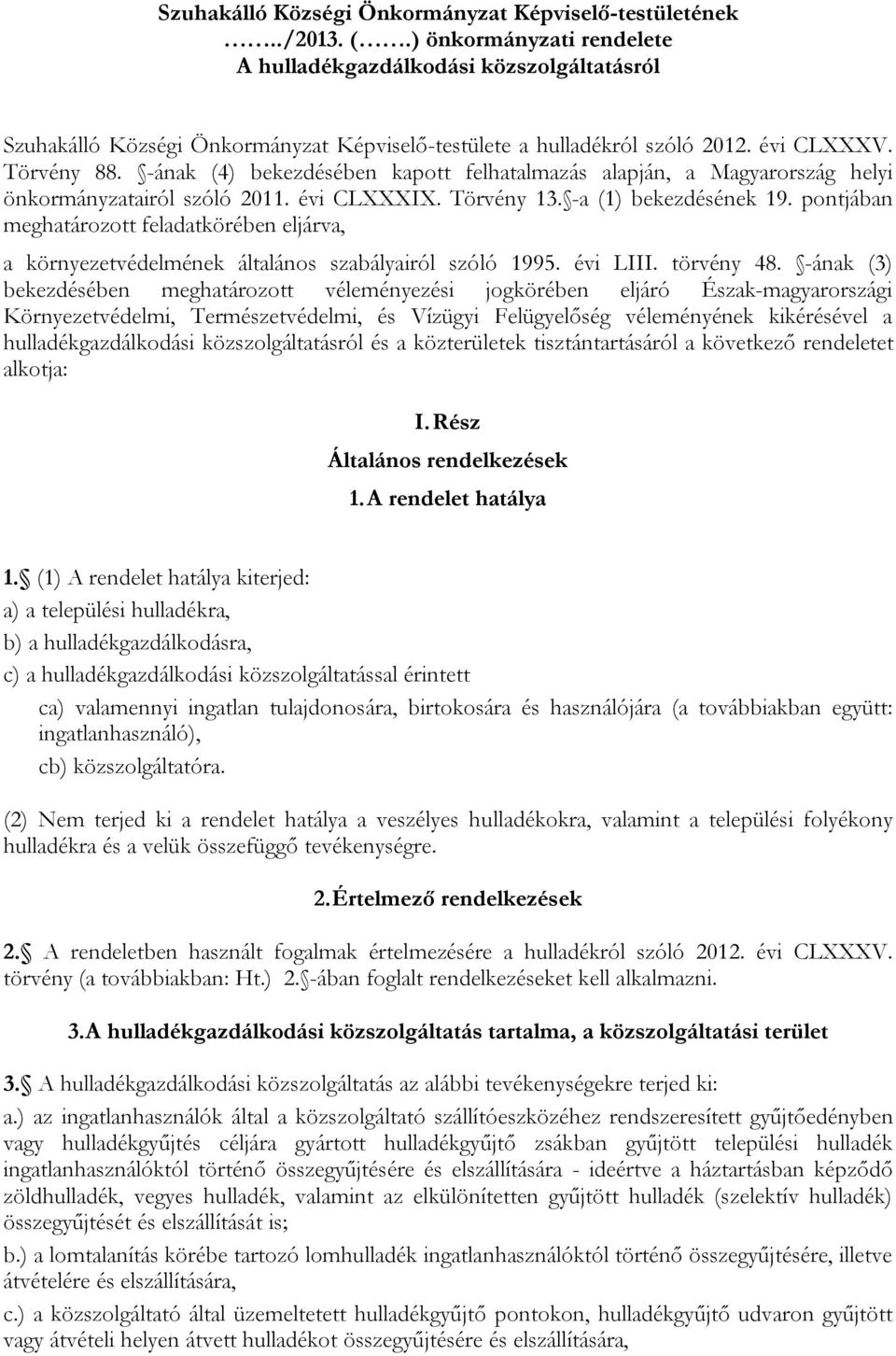 -ának (4) bekezdésében kapott felhatalmazás alapján, a Magyarország helyi önkormányzatairól szóló 2011. évi CLXXXIX. Törvény 13. -a (1) bekezdésének 19.