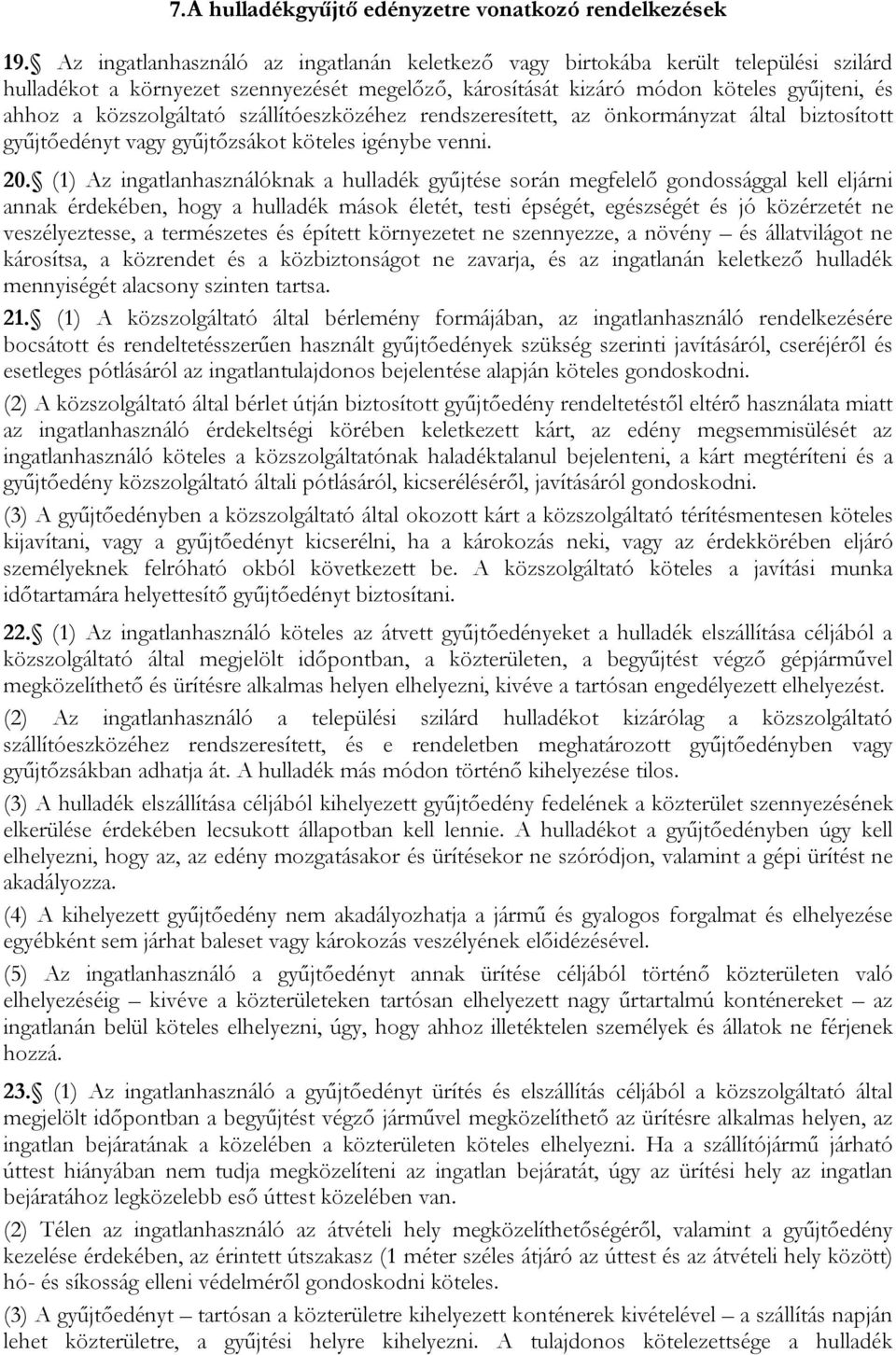 szállítóeszközéhez rendszeresített, az önkormányzat által biztosított gyűjtőedényt vagy gyűjtőzsákot köteles igénybe venni. 20.