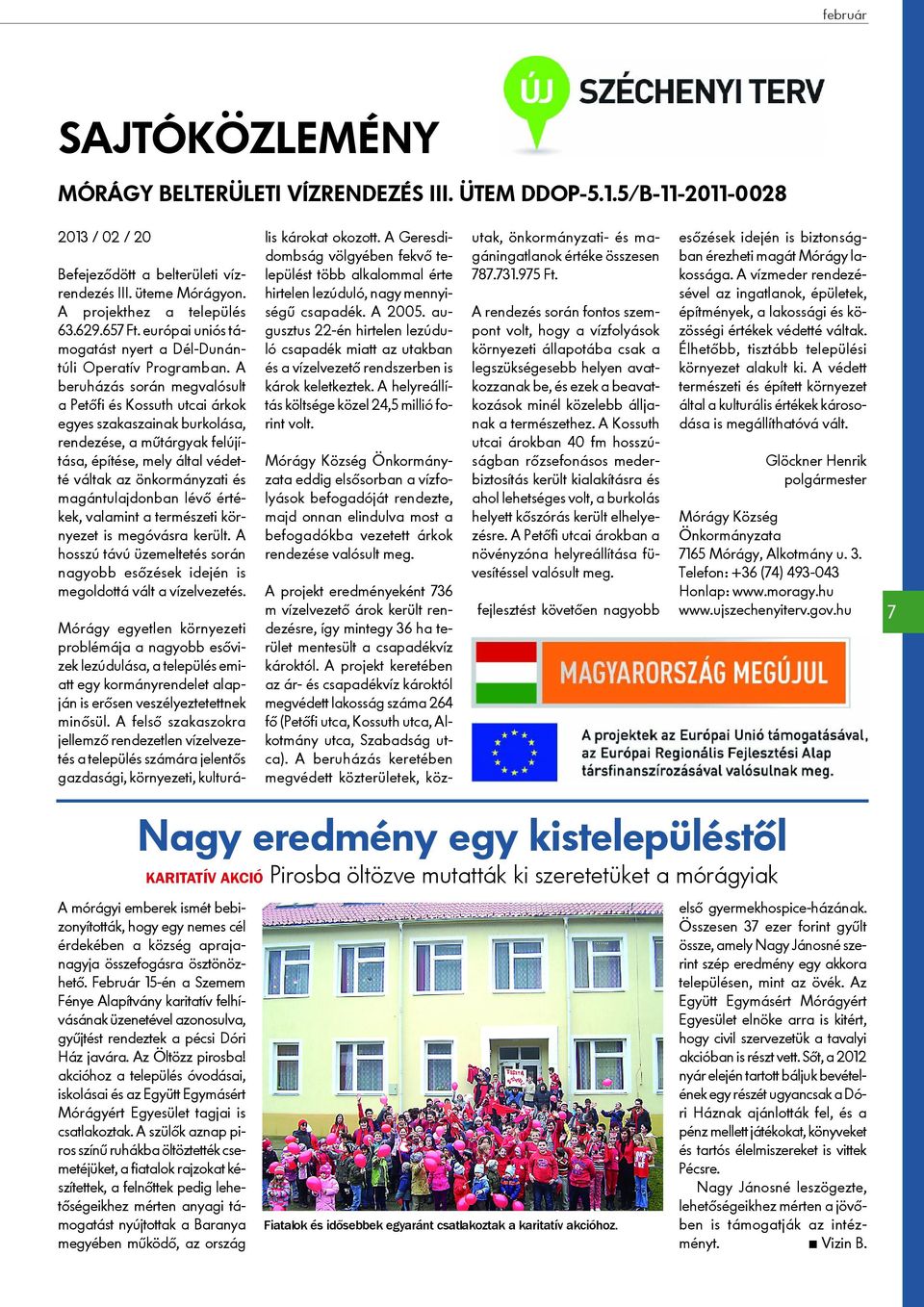 A beruházás során megvalósult a Petõfi és Kossuth utcai árkok egyes szakaszainak burkolása, rendezése, a mûtárgyak felújítása, építése, mely által védetté váltak az önkormányzati és magántulajdonban