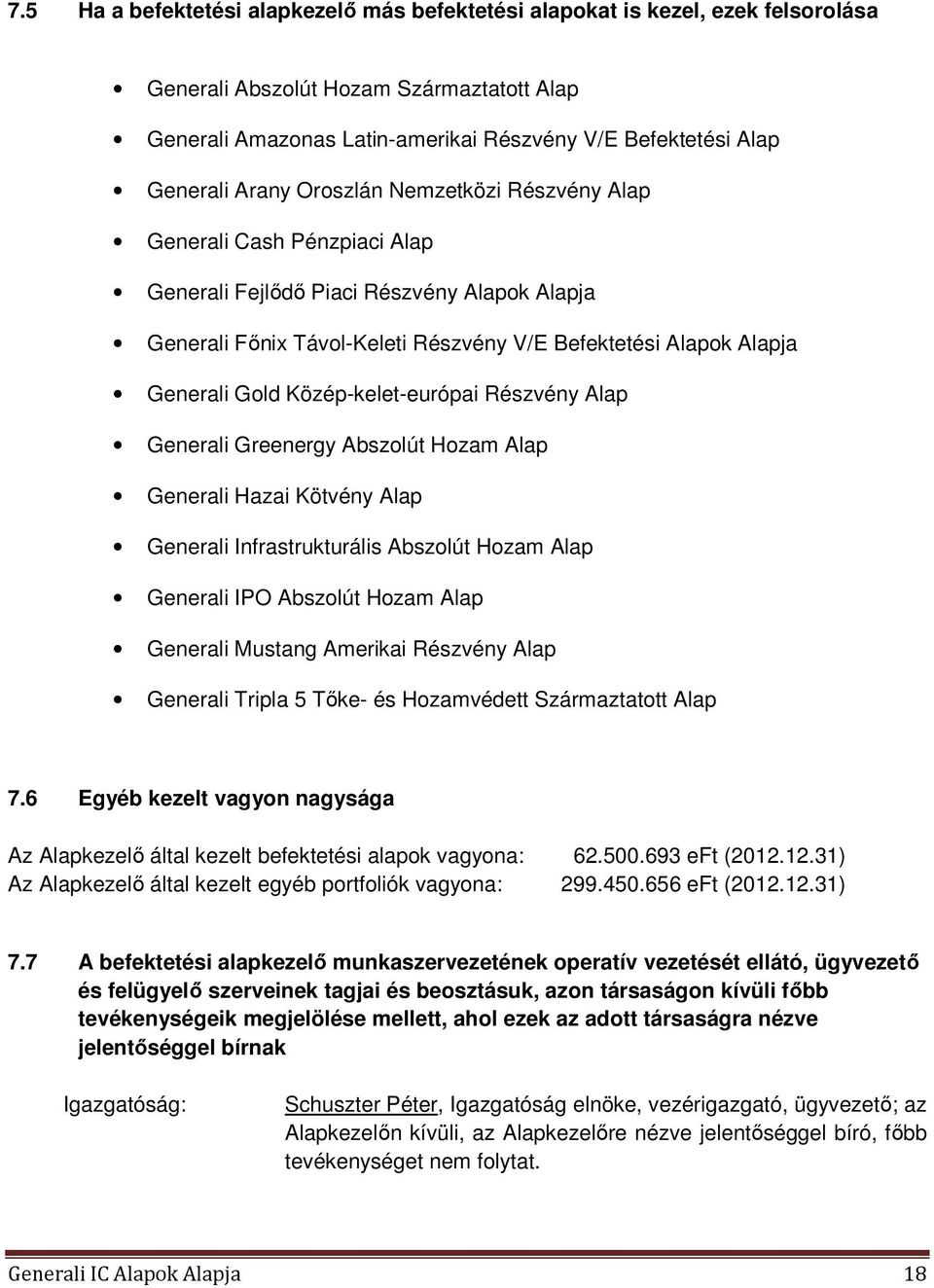 Közép-kelet-európai Részvény Alap Generali Greenergy Abszolút Hozam Alap Generali Hazai Kötvény Alap Generali Infrastrukturális Abszolút Hozam Alap Generali IPO Abszolút Hozam Alap Generali Mustang