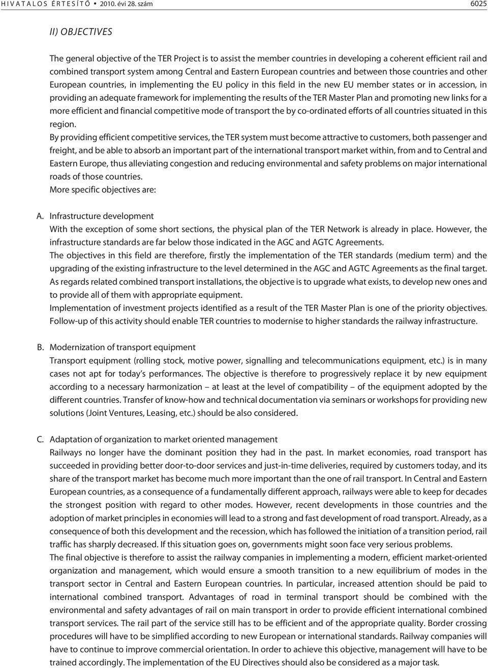 European countries and between those countries and other European countries, in implementing the EU policy in this field in the new EU member states or in accession, in providing an adequate