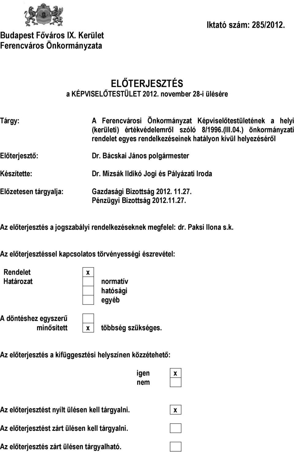 ) önkormányzati rendelet egyes rendelkezéseinek hatályon kívül helyezéséről Dr. Bácskai János polgármester Dr. Mizsák Ildikó Jogi és Pályázati Iroda Előzetesen tárgyalja: Gazdasági Bizottság 2012. 11.