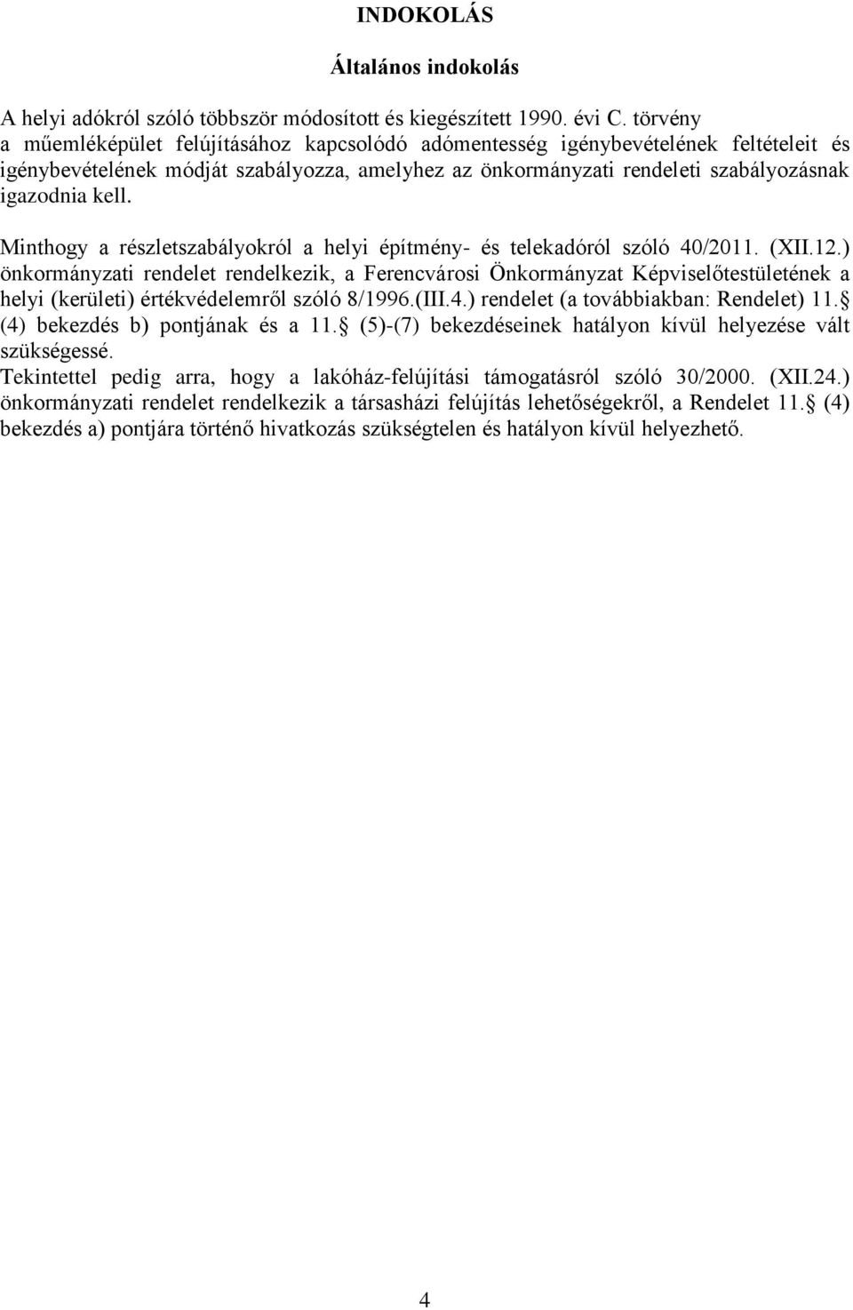 Minthogy a részletszabályokról a helyi építmény- és telekadóról szóló 40/2011. (XII.12.