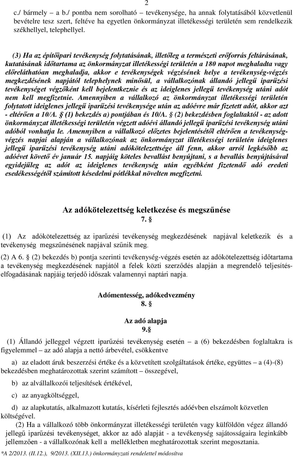 (3) Ha az építőipari tevékenység folytatásának, illetőleg a természeti erőforrás feltárásának, kutatásának időtartama az önkormányzat illetékességi területén a 180 napot meghaladta vagy