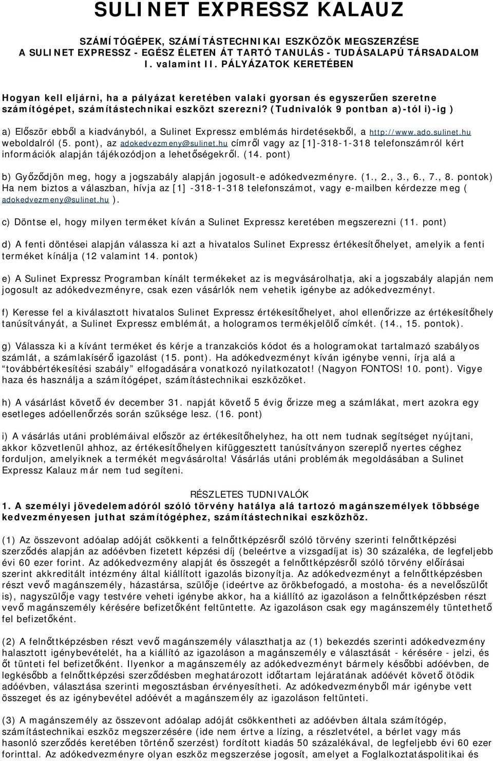 (Tudnivalók 9 pontban a)-tól i)-ig ) a) Először ebből a kiadványból, a Sulinet Expressz emblémás hirdetésekből, a http://www.ado.sulinet.hu weboldalról (5. pont), az adokedvezmeny@sulinet.