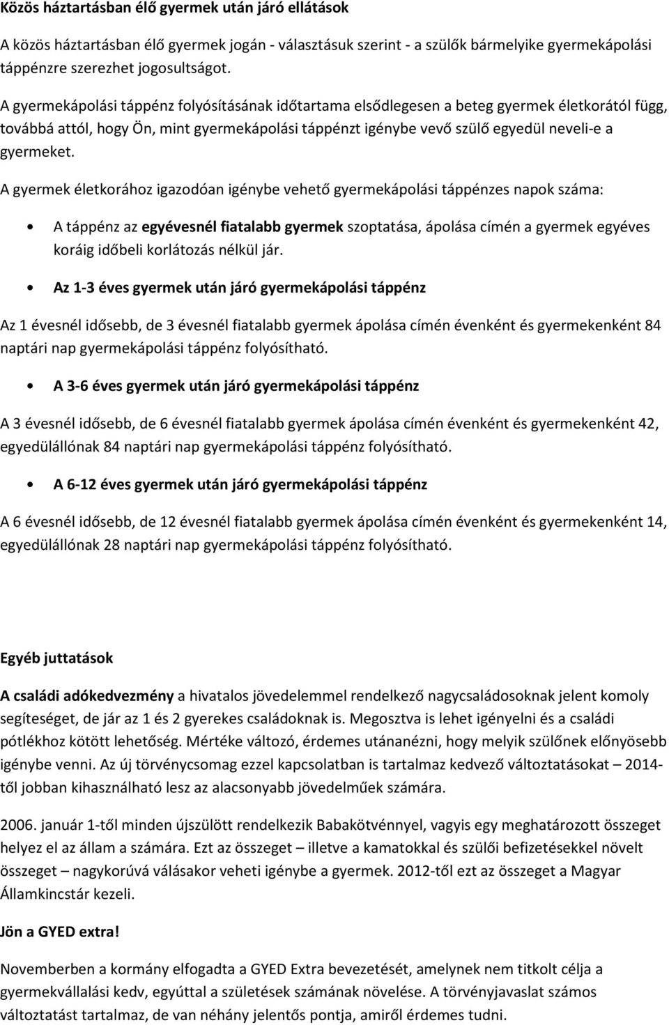 A gyermek életkorához igazodóan igénybe vehető gyermekápolási táppénzes napok száma: A táppénz az egyévesnél fiatalabb gyermek szoptatása, ápolása címén a gyermek egyéves koráig időbeli korlátozás