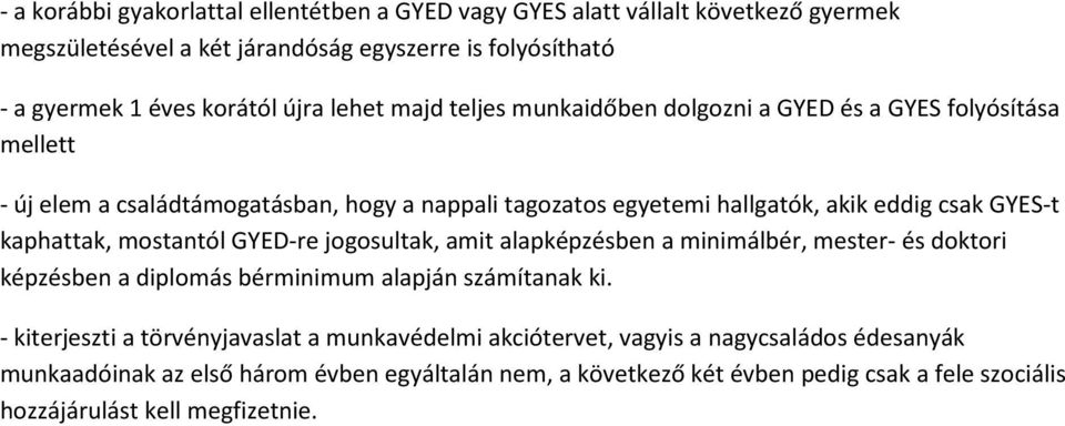 kaphattak, mostantól GYED-re jogosultak, amit alapképzésben a minimálbér, mester- és doktori képzésben a diplomás bérminimum alapján számítanak ki.