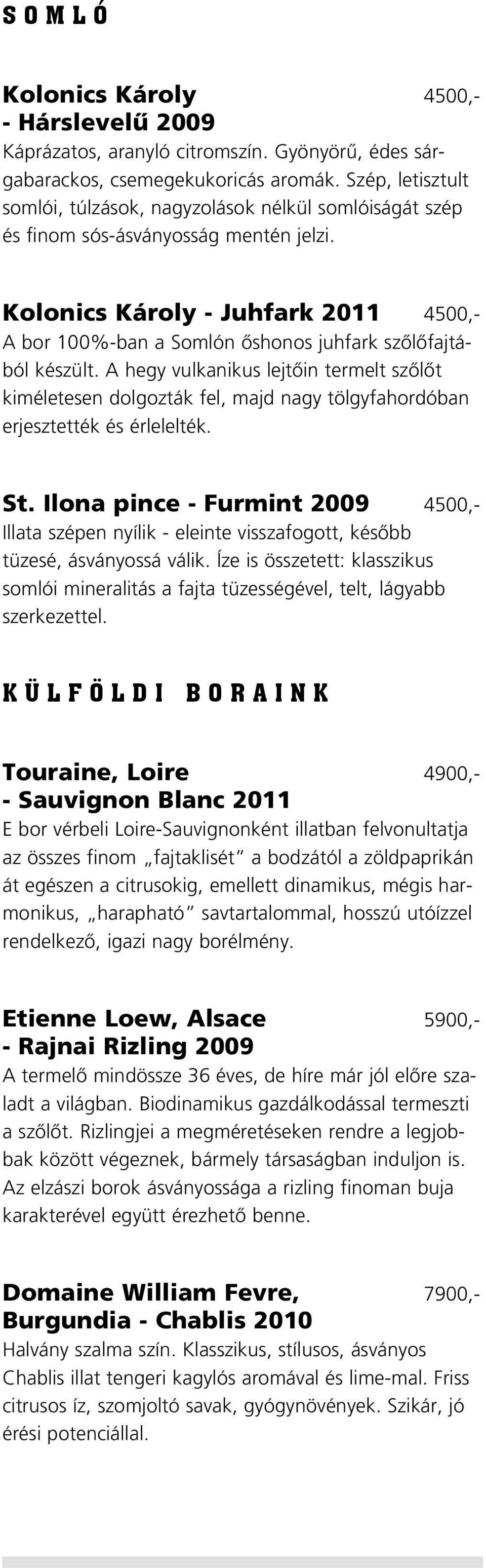 Kolonics Károly - Juhfark 2011 4500,- A bor 100%-ban a Somlón ôshonos juhfark szôlôfajtából készült.