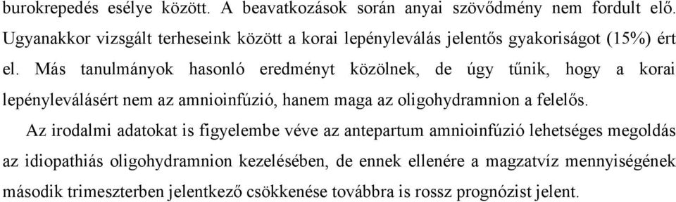 Más tanulmányok hasonló eredményt közölnek, de úgy tűnik, hogy a korai lepényleválásért nem az amnioinfúzió, hanem maga az oligohydramnion a