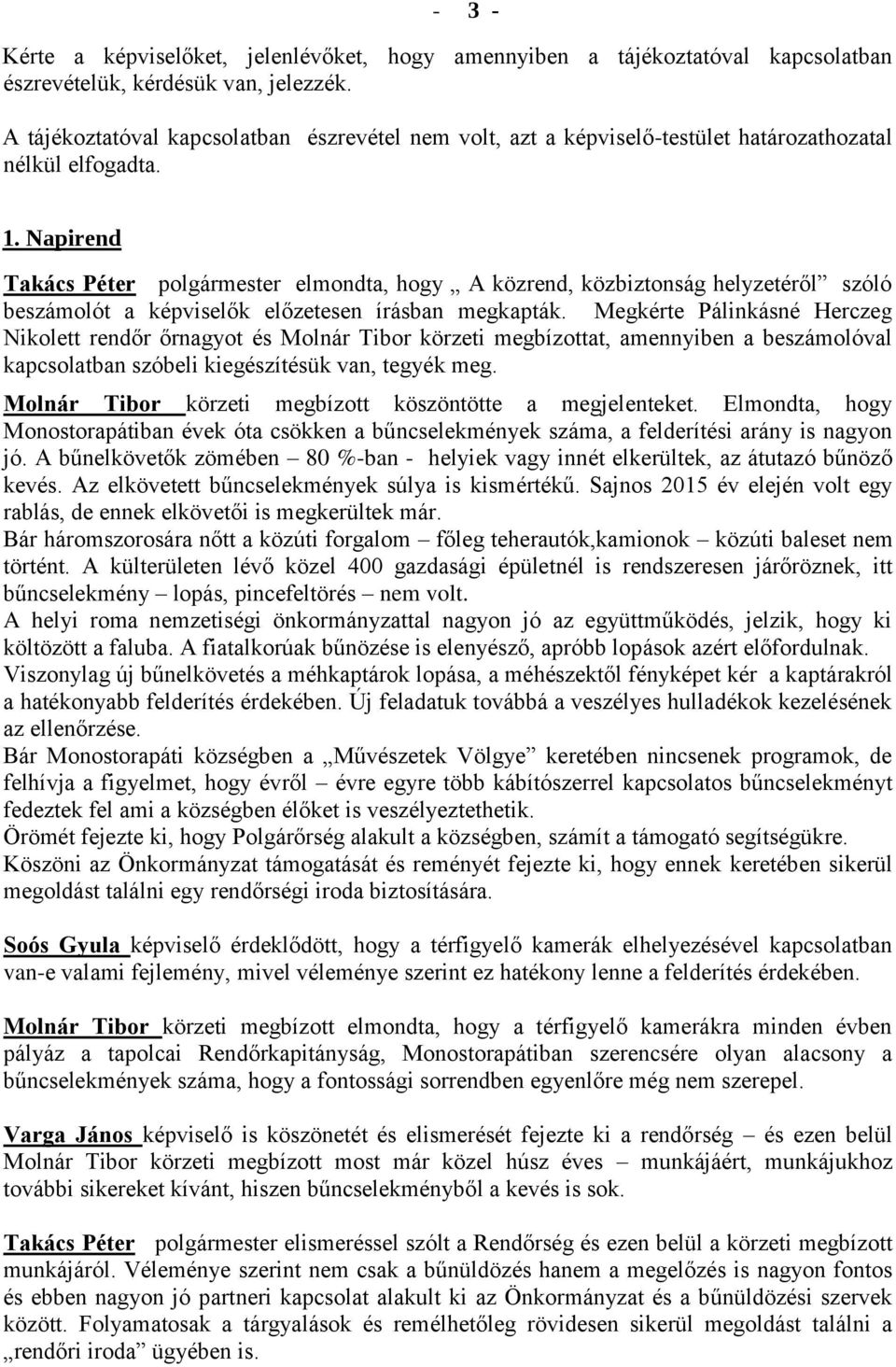 Napirend Takács Péter polgármester elmondta, hogy A közrend, közbiztonság helyzetéről szóló beszámolót a képviselők előzetesen írásban megkapták.
