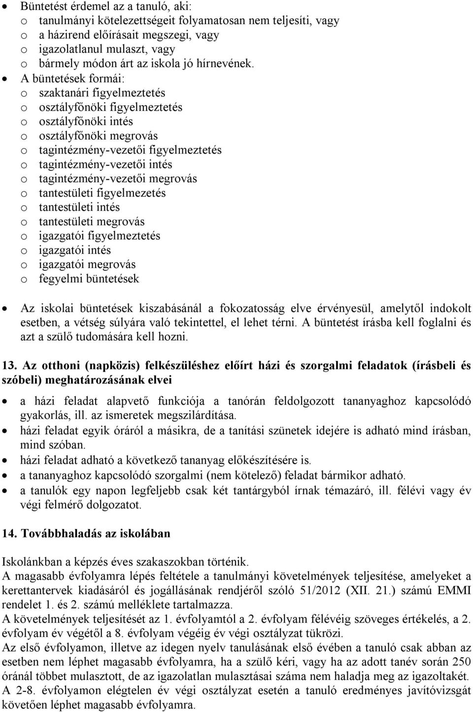 A büntetéek formái: o zaktanári figyelmezteté o oztályfőnöki figyelmezteté o oztályfőnöki inté o oztályfőnöki megrová o tagintézmény-vezetői figyelmezteté o tagintézmény-vezetői inté o