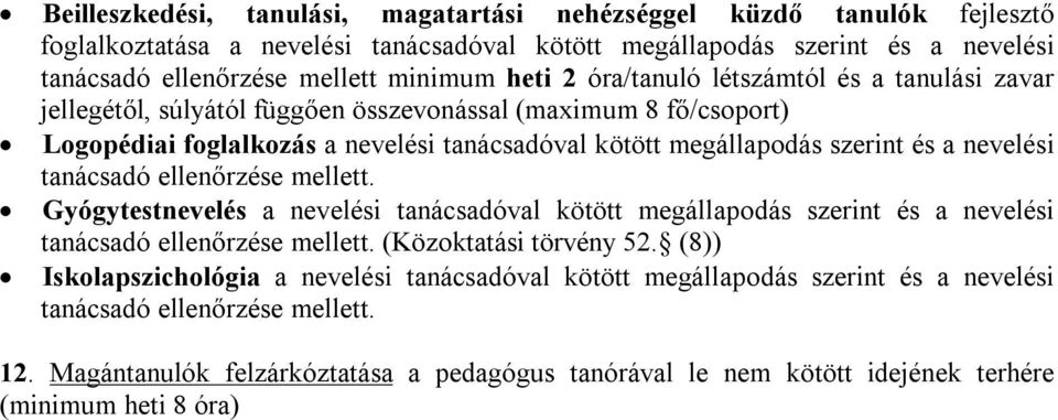 tanácadó ellenőrzée mellett. Gyógytetnevelé a neveléi tanácadóval kötött megállapodá zerint é a neveléi tanácadó ellenőrzée mellett. (Közoktatái törvény 52.