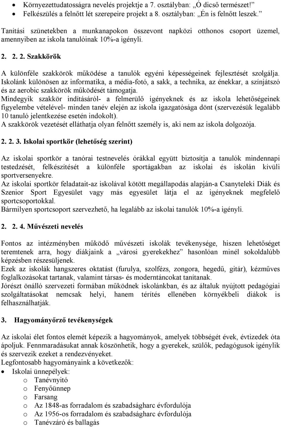 2. 2. Szakkörök A különféle zakkörök működée a tanulók egyéni képeégeinek fejleztéét zolgálja.