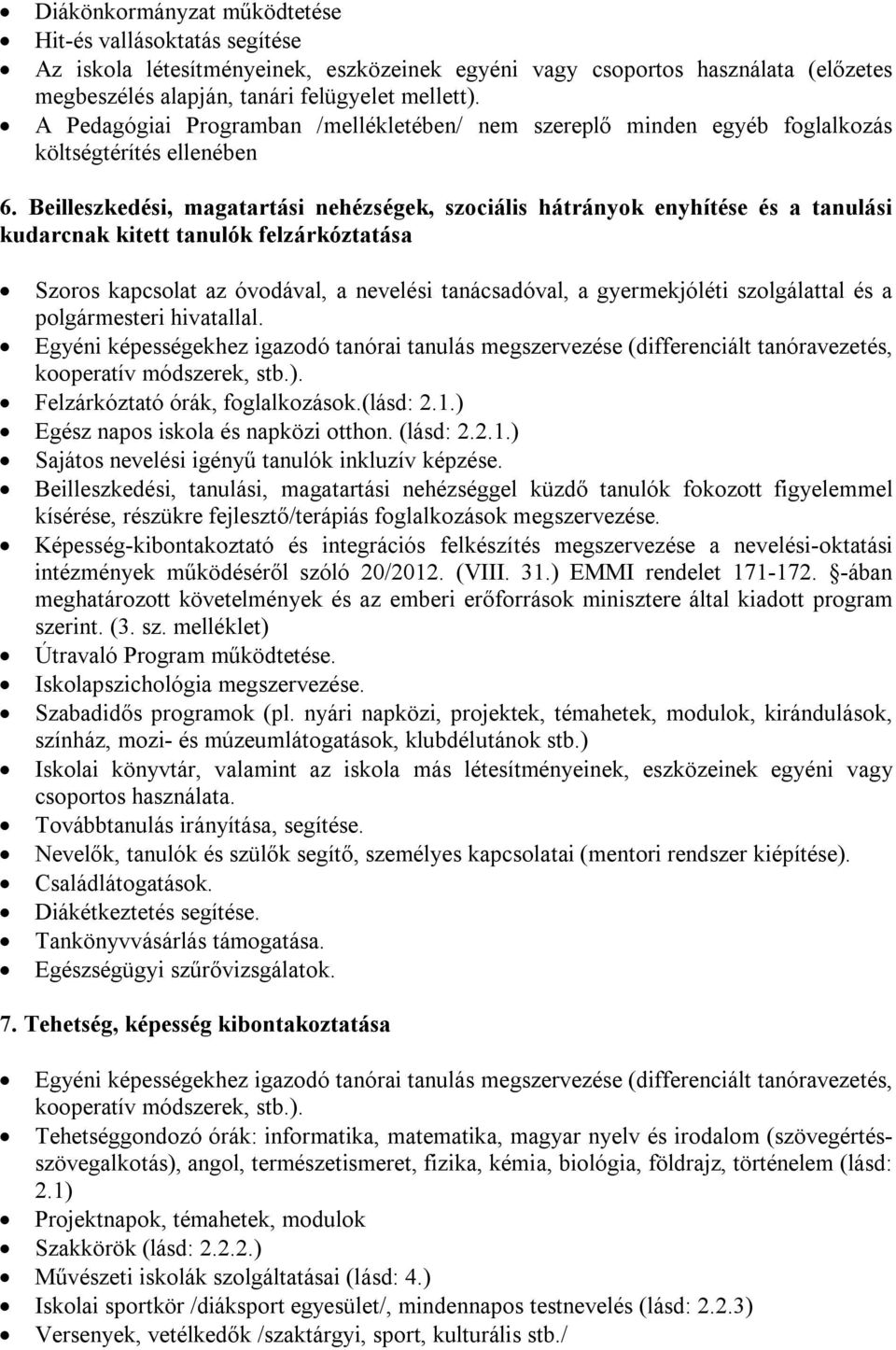 Beillezkedéi, magatartái nehézégek, zociáli hátrányok enyhítée é a tanulái kudarcnak kitett tanulók felzárkóztatáa Szoro kapcolat az óvodával, a neveléi tanácadóval, a gyermekjóléti zolgálattal é a