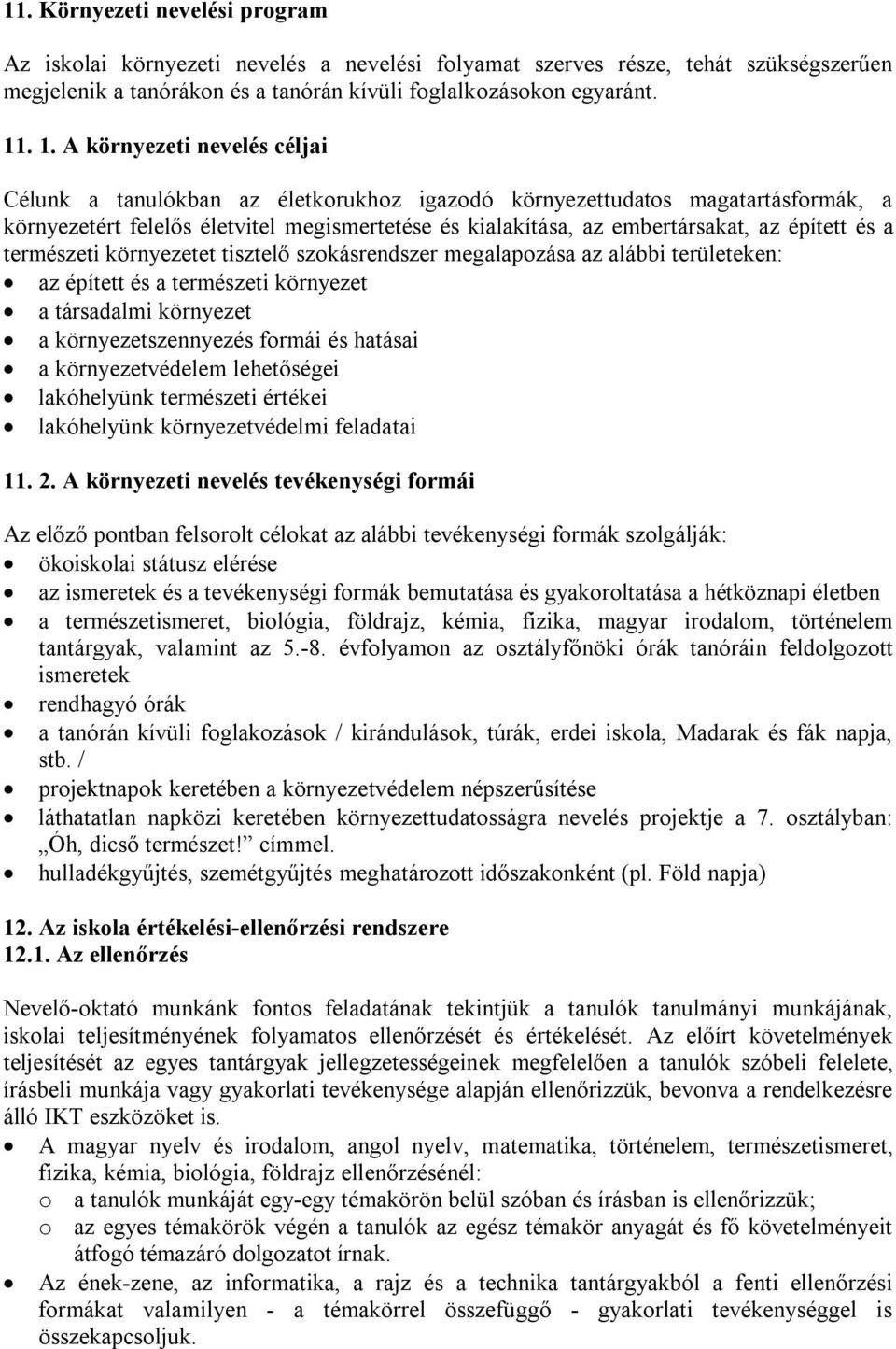 termézeti környezetet tiztelő zokárendzer megalapozáa az alábbi területeken: az épített é a termézeti környezet a táradalmi környezet a környezetzennyezé formái é hatáai a környezetvédelem lehetőégei