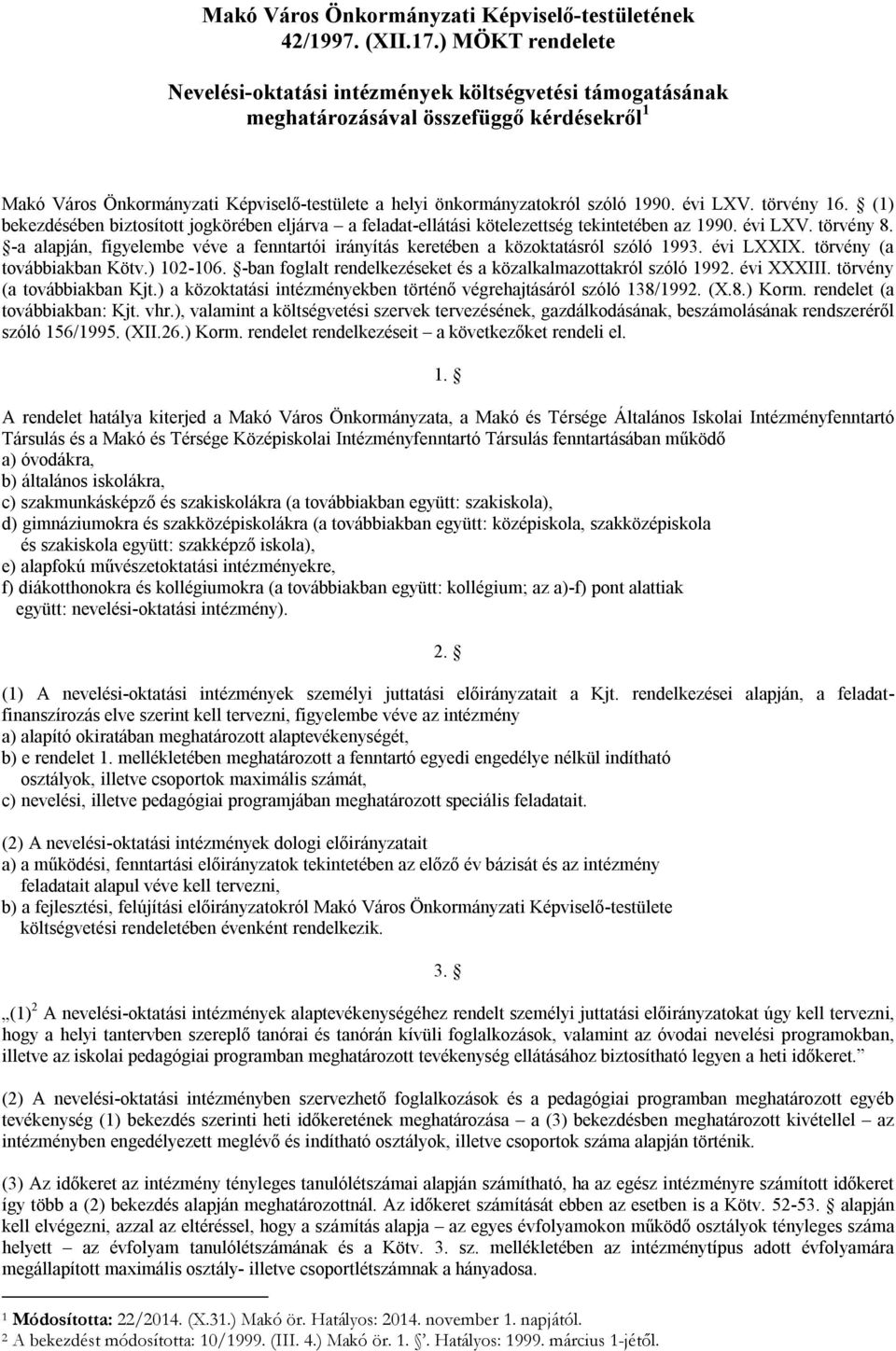 évi LXV. törvény 16. (1) bekezdésében biztosított jogkörében eljárva a feladat-ellátási kötelezettség tekintetében az 1990. évi LXV. törvény 8.