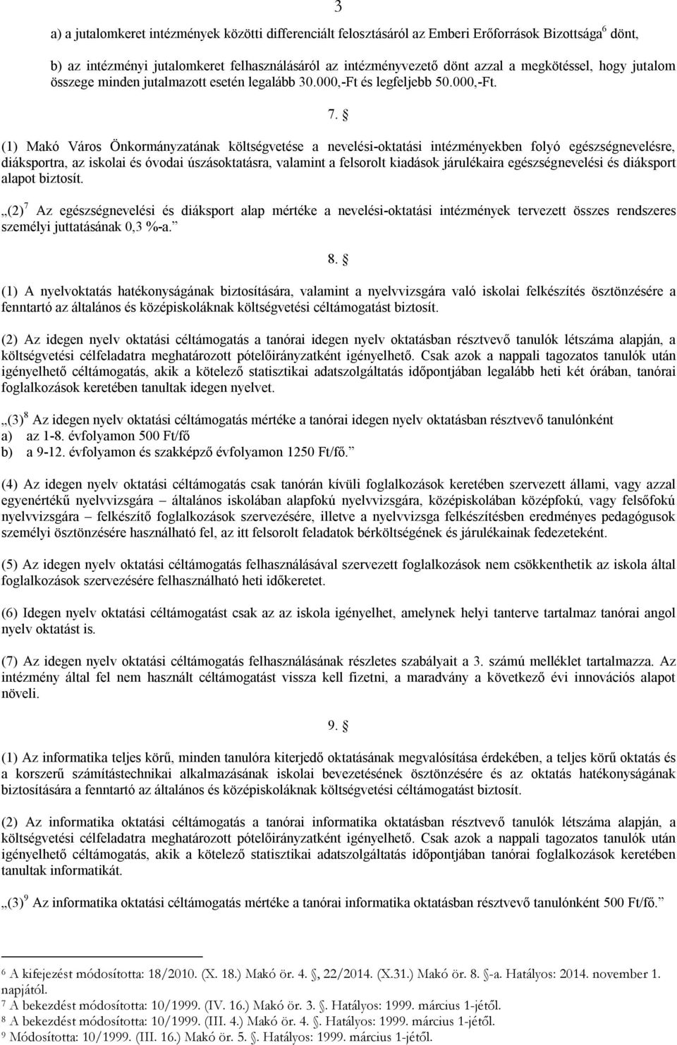 (1) Makó Város Önkormányzatának költségvetése a nevelési-oktatási intézményekben folyó egészségnevelésre, diáksportra, az iskolai és óvodai úszásoktatásra, valamint a felsorolt kiadások járulékaira