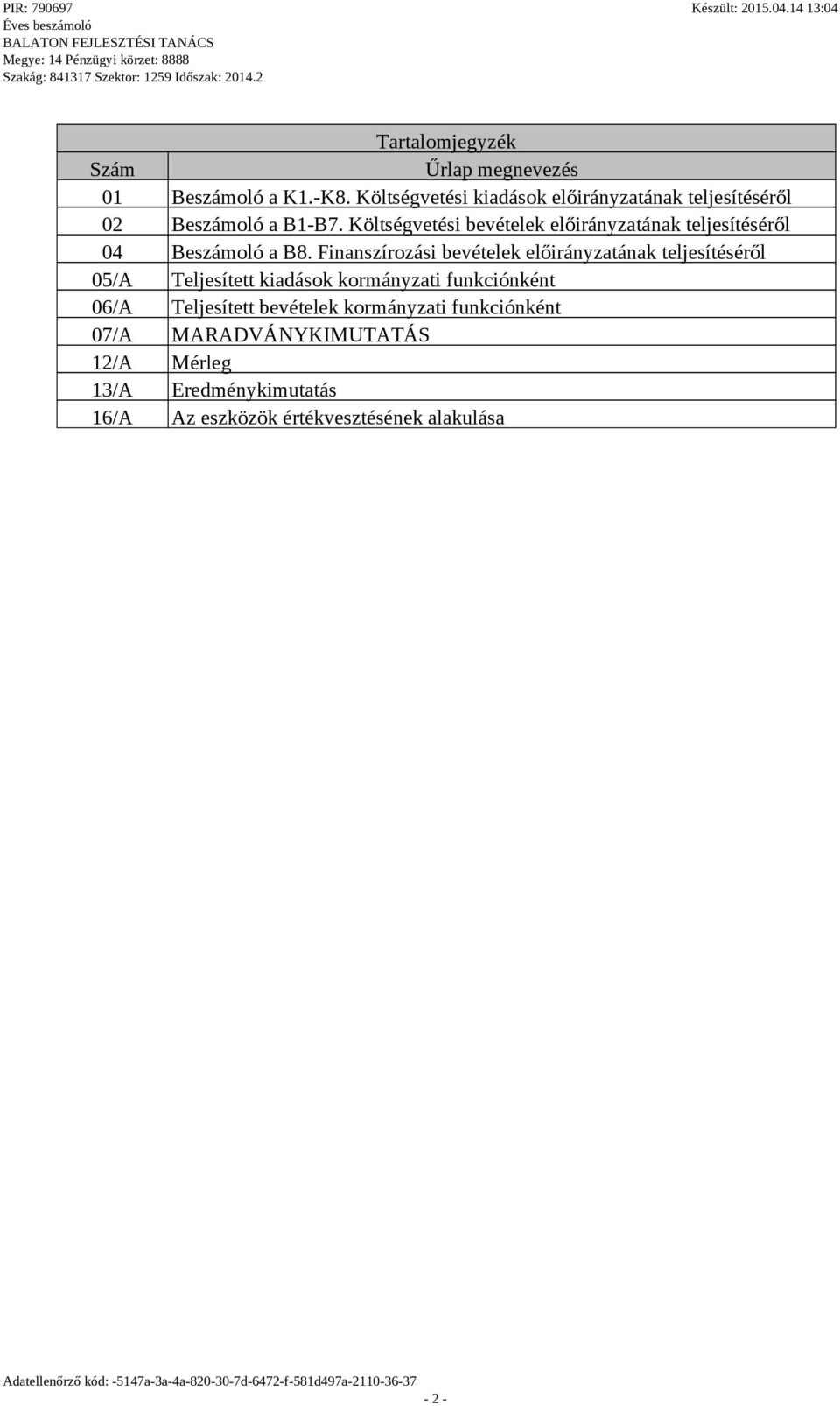 Költségvetési bevételek előirányzatának teljesítéséről 04 Beszámoló a B8.