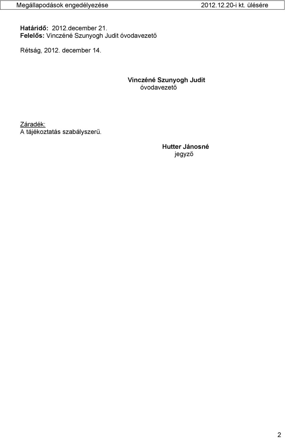 Felelős: Vinczéné Szunyogh Judit óvodavezető Rétság, 2012.