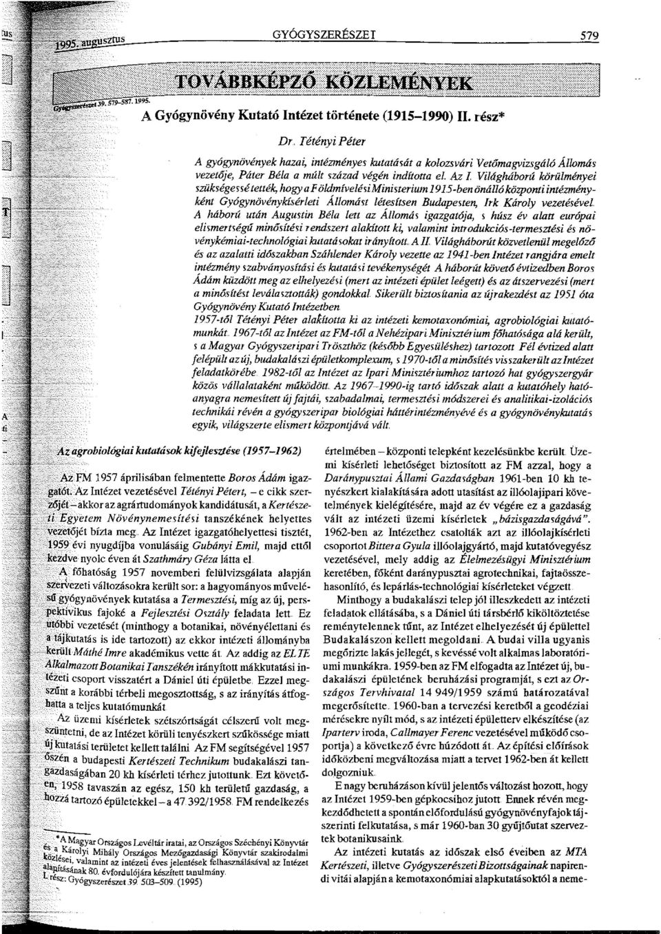 A:z Intézet vezetésével l'étényi Pétert, - e cikk szerz6jét-akkor az agrártudományok kandidátusát, a Kertészeti Egyetem Növénynemesítési tanszékének helyettes vezetőjét bízta meg.