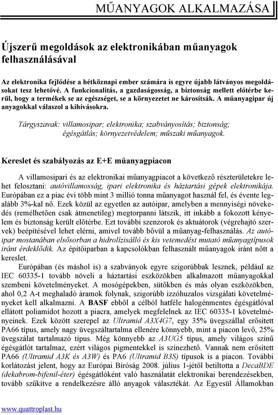 Tárgyszavak: villamosipar; elektronika; szabványosítás; biztonság; égésgátlás; környezetvédelem; műszaki műanyagok.