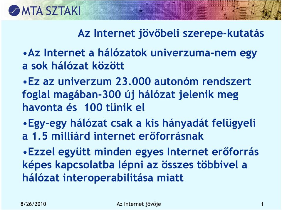 000 autonóm rendszert foglal magában-300 új hálózat jelenik meg havonta és 100 tünik el Egy-egy hálózat csak a