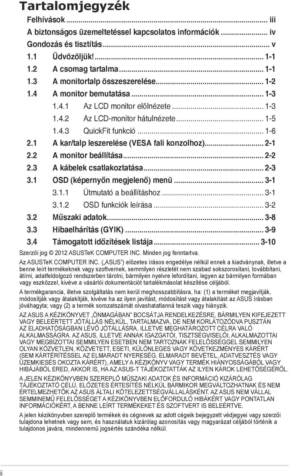 .. 2-1 2.2 A monitor beállítása... 2-2 2.3 A kábelek csatlakoztatása... 2-3 3.1 OSD (képernyőn megjelenő) menü... 3-1 3.1.1 Útmutató a beállításhoz... 3-1 3.1.2 OSD funkciók leírása... 3-2 3.