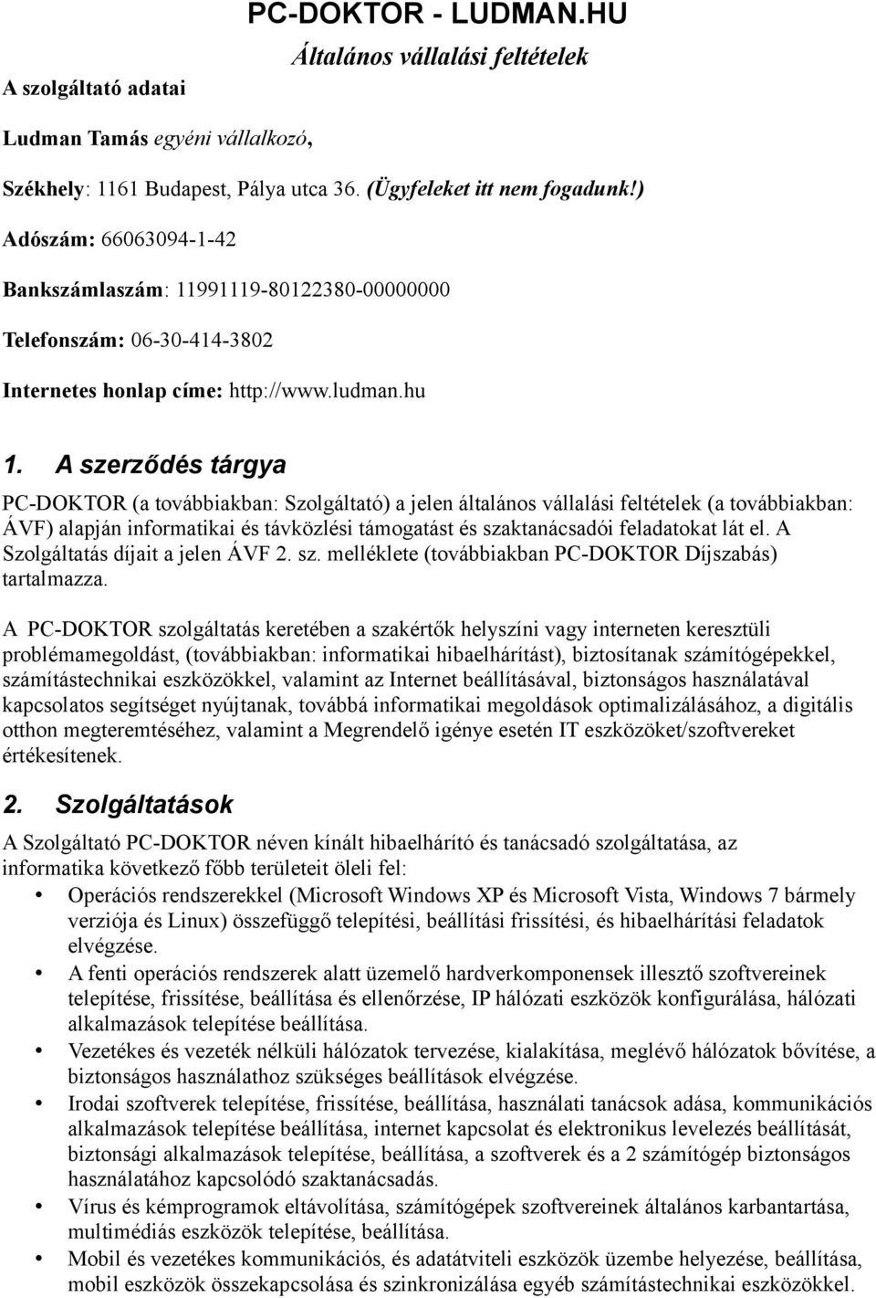 A szerződés tárgya PC-DOKTOR (a továbbiakban: Szolgáltató) a jelen általános vállalási feltételek (a továbbiakban: ÁVF) alapján informatikai és távközlési támogatást és szaktanácsadói feladatokat lát